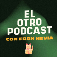 El Otro Podcast con Fran Hevia