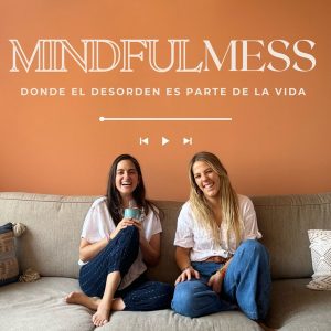 MindfulMess: Donde el desorden es parte del camino podcast